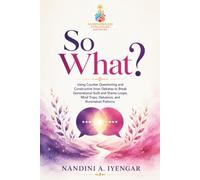So What?: Using Counter Questioning and Constructive Inner Debates to Break Generational Guilt and Shame Loops, Mind Traps, Delusions, and Rumination Patterns