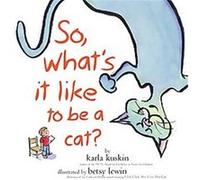 So, What's It Like to Be a Cat? Karla Kuskin (Auteur)