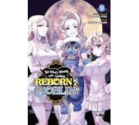 So What's Wrong with Getting Reborn as a Goblin?, Vol. 9 – Yen Press