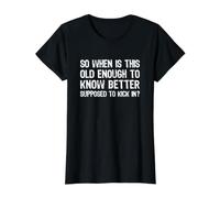 So When is This Old Enough to Know Better Supposed Kick in T-Shirt Graphique avec Valeur, Femme, Noir, XS