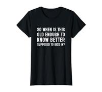 So When is This Old Enough to Know Better Supposed Kick in T-Shirt Graphique avec Valeur, Femme, Noir, S