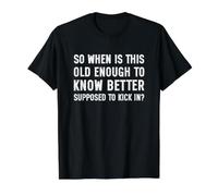 So When is This Old Enough to Know Better Supposed Kick in T-Shirt Graphique avec Valeur, Homme, Noir, S