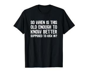 So When is This Old Enough to Know Better Supposed Kick in T-Shirt Graphique avec Valeur, Homme, Noir, L