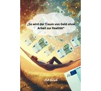 „So wird der Traum von Geld ohne Arbeit zur Realität“: Der Schritt-für-Schritt-Plan, um passives Einkommen aufzubauen und finanzielle Freiheit zu erreichen