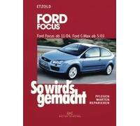 So Wird's Gemacht. Ford Focus Von 11/04 Bis 3/11, Ford C-Max Von 5/03 Bis 11/10