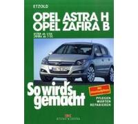 So Wird's Gemacht. Opel Astra H 3/04-11/09, Opel Zafira B 7/05-11/10