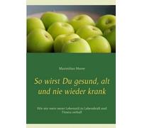 So Wirst Du Gesund, Alt Und Nie Wieder Krank