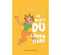 So wirst du löwenstark: Emotionale Entwicklung für Kinder ab 5 Jahre