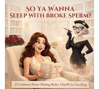 So Ya Wanna Sleep with Broke Sperm?: 2 Common Sense Dating Rules That'll Get You the Ring!