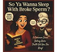 So Ya Wanna Sleep With Broke Sperm?: 2 Common Sense Dating Rules That'll Get You The Ring!