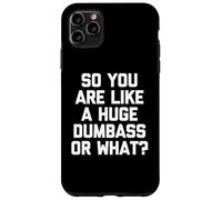 So You are Like A Huge Dumbass Or What? - Humour drôle Coque pour iPhone 11 Pro Max