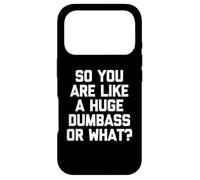 So You are Like A Huge Dumbass Or What? - Humour drôle Coque pour iPhone 17 Pro