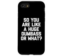 So You are Like A Huge Dumbass Or What? - Humour drôle Coque pour iPhone SE (2020) / 7/8