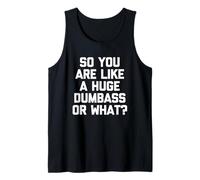 So You are Like A Huge Dumbass Or What? - Humour drôle Débardeur