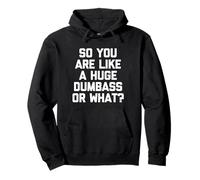 So You are Like A Huge Dumbass Or What? - Humour drôle Sweat à Capuche