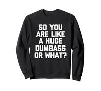 So You are Like A Huge Dumbass Or What? - Humour drôle Sweatshirt