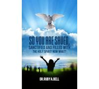 So, You Are Saved,: Sanctified and Filled With the Holy Spirit! NOW WHAT?