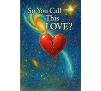 So You Call This Love?