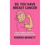 SO, YOU HAVE BREAST CANCER.: A Bald, Boobless, Beautiful Guide to Kicking Cancer's Ass