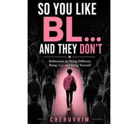 SO YOU LIKE BL... AND THEY DON'T: Reflections on Being Different, Being Gay, and Being Yourself