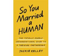 So You Married a Human The Totally Doable Unconventional Guide to a Thriving Partnership - Jackie Kelley - Zondervan - ebook (ePub) - Livre