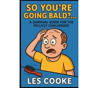So You’re Going Bald?… A Survival Guide for the Follicly Challenged: Funny Prank Gift Books