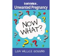 So, You’re Having an Unwanted… Pregnancy, Now What?