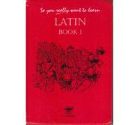 So You Really Want to Learn Latin Book I