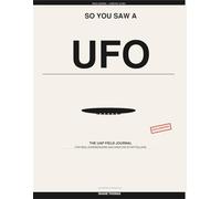 So You Saw a UFO: The UAP field journal for real experiencers and creative storytellers