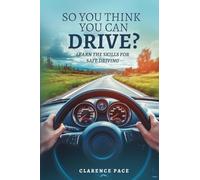 So You Think You Can Drive?: Learn The Skills For Safe Driving