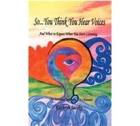 So...You Think You Hear Voices and What to Expect When You Start Listening Kathryn Jacoby (Auteur)
