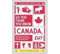 So You Think You Know CANADA, Eh?: Fascinating Fun Facts and Trivia about Canada for the Entire Family