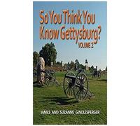 So You Think You Know Gettysburg? Volume 2