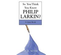 So You Think You Know Philip Larkin?