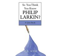 So You Think You Know Philip Larkin?