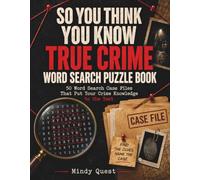 So You Think You Know True Crime Word Search Puzzle Book: 50 Word Search Case Files That Put Your Crime Knowledge to the Test