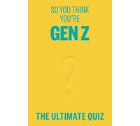 So You Think You’re Gen Z?: The Ultimate Quiz