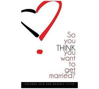 So You Think You Want To Get Married