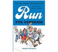 So You Think You Want To Run For Congress: The True Grit Of A Political Campaign