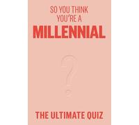 So You Think You're a Millennial?: The Ultimate Millennial Quiz