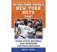 So You Think Youre a New York Mets Fan Stars Stats Records and Memories for True Diehards by Brett Topel Brett Topel (Auteur)