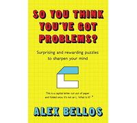 So You Think You've Got Problems?: Surprising and rewarding puzzles to sharpen your mind