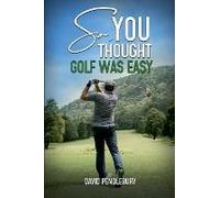 So, You Thought Golf Was Easy