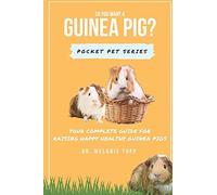 So You Want A Guinea Pig?: Your Complete Guide For Raising Happy Healthy Guinea Pigs