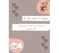 So You Want A Puppy: A playful guide to help you get ready for your puppy’s world.