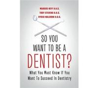 So You Want to Be a Dentist What You Must Know if You Want to Succeed in Dentistry - Marcus Neff D.D.S. - Lulu Press Inc. - Livre en Anglais Marcus Neff D.D.S.Marcus Neff D.D.S. (Auteur)