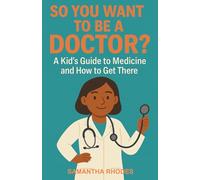So You Want to be a Doctor?: A Kid's Guide to Medicine and How to Get There