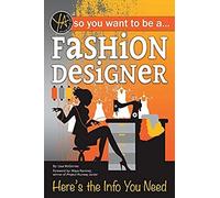 So You Want To Be A Fashion Designer: Here's The Info You Need