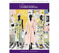 So, You Want to Be a Fashion Designer?: The Ultimate Guide to Becoming a Fashion Designer: Create, Brand, and Launch Your Dream Career