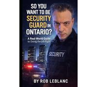 So You Want to Be a Security Guard in Ontario: A Real-World Guide to Duties, Training, Professional Standards, and What the Job Actually Demands
